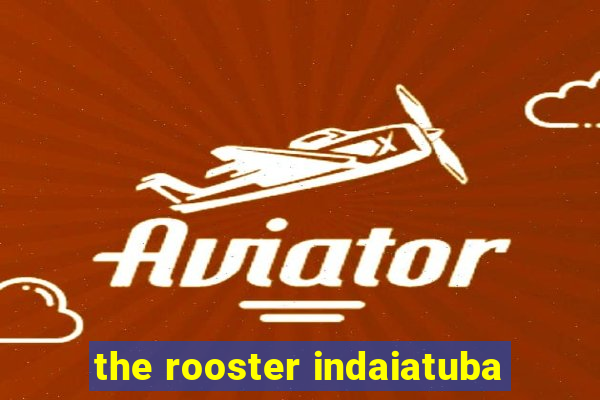 the rooster indaiatuba